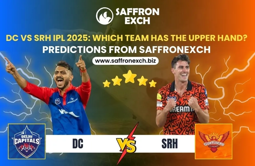 DC vs SRH IPL 2025: Which Team Has the Upper Hand? Predictions from Saffronexch