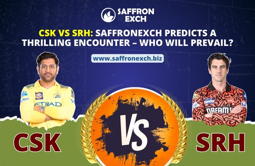 Read more about the article CSK vs SRH: SaffronExch Predicts a Thrilling Encounter – Who Will Prevail?